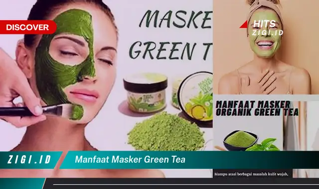 Ungkap Manfaat Masker Green Tea yang Selama Ini Belum Anda Ketahui