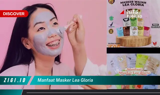 Temukan Manfaat Masker Lea Gloria yang Belum Banyak Diketahui!