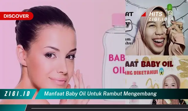 Temukan 8 Manfaat Baby Oil untuk Rambut Mengembang yang Jarang Diketahui