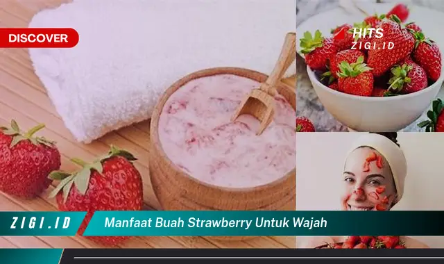 Manfaat Buah Strawberry untuk Wajah yang Jarang Diketahui, Wajib Dicoba!