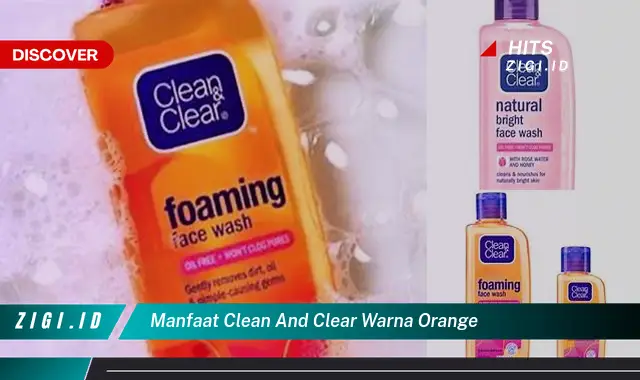Temukan Manfaat Clean and Clear Warna Orange yang Harus Anda Ketahui